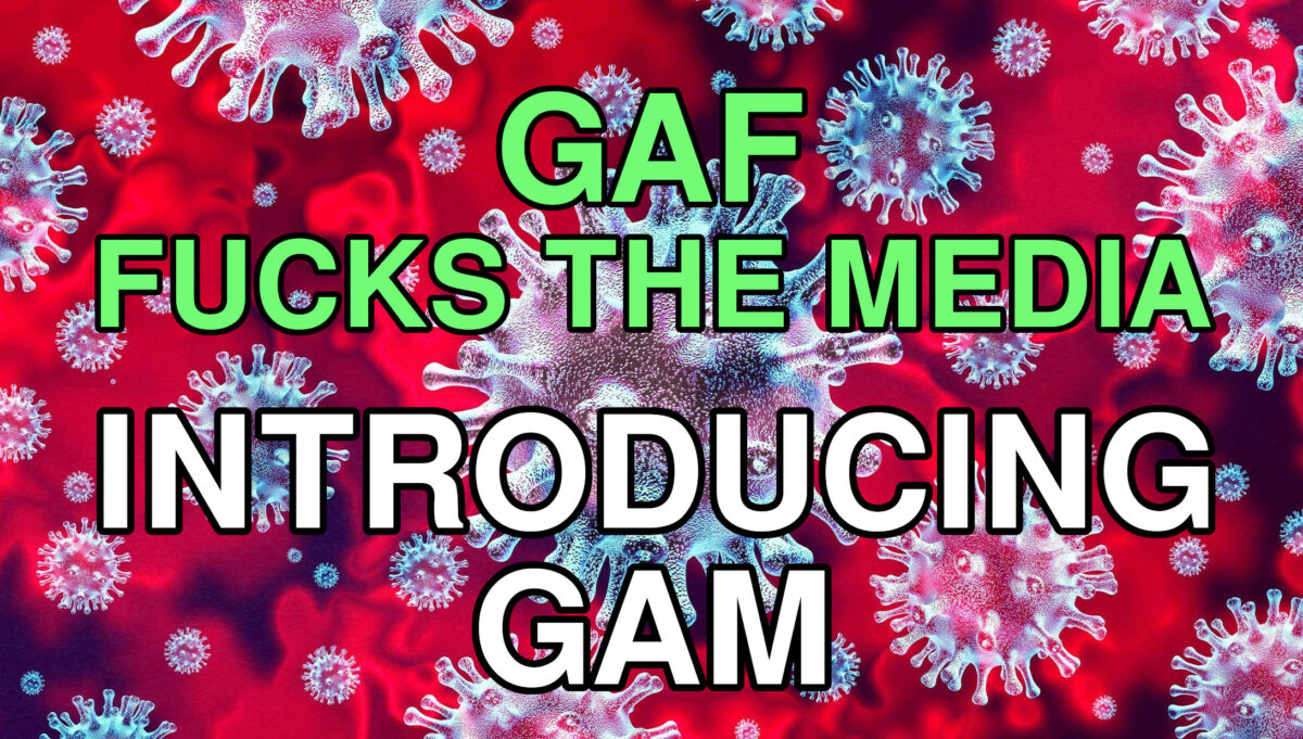 GAF Fucks The Media: Introducing GAM